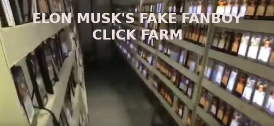 ELON-MUSKS-CLICK-FARM-6-Elon-Musk-Corruption-And-Crappy-Engineering-Make-Tesla-Cars-So-Unsafe-.png