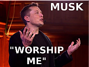 Elon_MUsk_says_WORSHIP_ME_ELON_MUSK_IS_A_LIAR_SCAMMER_POLITICAL_BRIBERY_CROOK.png