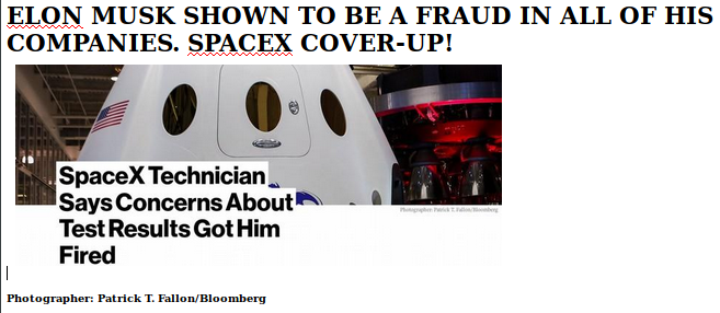 ELON MUSK IS A FRAUD SAY SPACEX EMPLOYEES ELON MUSK IS A LIAR SCAMMER POLITICAL BRIBERY CROOK
Keywords: Rare Earth Mines Of Afghanistan, New America Foundation Corruption, Obama, Obama Campaign Finance, Obama FEC violations, Palo Alto Mafia, Paypal Mafia, Pelosi Corruption, Political bribes, Political Insider,  Eric Schmidts Sex Penthouse, SEC Investigation