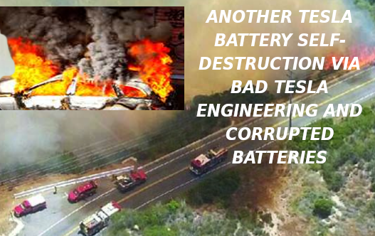 TESLA-CANYON-FIRE-Elon-Musk-Corruption-And-Crappy-Engineering-Make-Tesla-Cars-So-Unsafe-MUSK-1
Keywords: Rare Earth Mines Of Afghanistan, New America Foundation Corruption, Obama, Obama Campaign Finance, Obama FEC violations, Palo Alto Mafia, Paypal Mafia, Pelosi Corruption, Political bribes, Political Insider,  Eric Schmidts Sex Penthouse, SEC Investigation