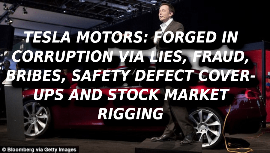 TESLA-CAR-SAFETY-DEFECTS-KILL-MANY-INNOCENTS5-Elon-Musk-Corruption-And-Crappy-Engineering-Make-Tesla-Cars-So-Unsafe-
Keywords: Rare Earth Mines Of Afghanistan, New America Foundation Corruption, Obama, Obama Campaign Finance, Obama FEC violations, Palo Alto Mafia, Paypal Mafia, Pelosi Corruption, Political bribes, Political Insider,  Eric Schmidts Sex Penthouse, SEC Investigation