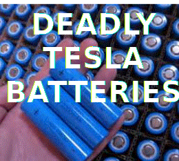 deadly-tesla-batteries Elon Musk Corruption And Crappy Engineering Make Tesla Cars So Unsafe 
Keywords: Rare Earth Mines Of Afghanistan, New America Foundation Corruption, Obama, Obama Campaign Finance, Obama FEC violations, Palo Alto Mafia, Paypal Mafia, Pelosi Corruption, Political bribes, Political Insider,  Eric Schmidts Sex Penthouse, SEC Investigation