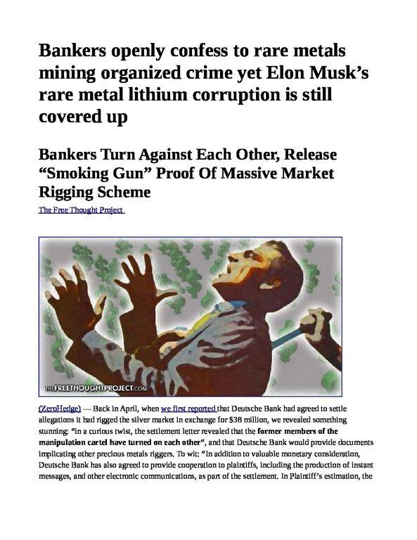 Bankers-Turn-Against-Each-Other-Release-___Smoking-Gun___-Proof-Of-Massive-Market-Rigging-Scheme-SILICON-VALLEY-RARE-EARTH-MINING-SCAM-pdf
Keywords: Rare Earth Mines Of Afghanistan, New America Foundation Corruption, Obama, Obama Campaign Finance, Obama FEC violations, Palo Alto Mafia, Paypal Mafia, Pelosi Corruption, Political bribes, Political Insider,  Eric Schmidts Sex Penthouse, SEC Investigation