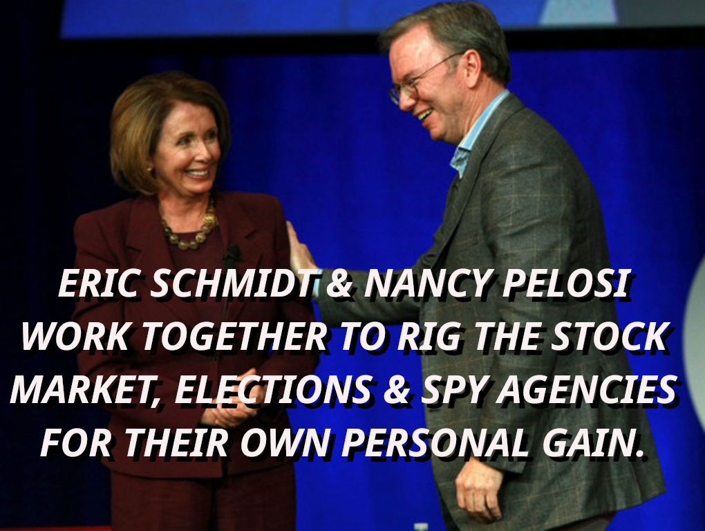 ERIC-SCHMIDT-AND-NANCY-PELOSI-THE-SILICON-VALLEY-TECH-MAFIA
Keywords: Rare Earth Mines Of Afghanistan, New America Foundation Corruption, Obama, Obama Campaign Finance, Obama FEC violations, Palo Alto Mafia, Paypal Mafia, Pelosi Corruption, Political bribes, Political Insider,  Eric Schmidts Sex Penthouse, SEC Investigation